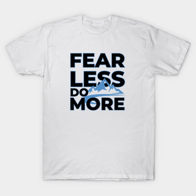 Bravery Bound: Fear Less, Do More T-Shirt by vk09design